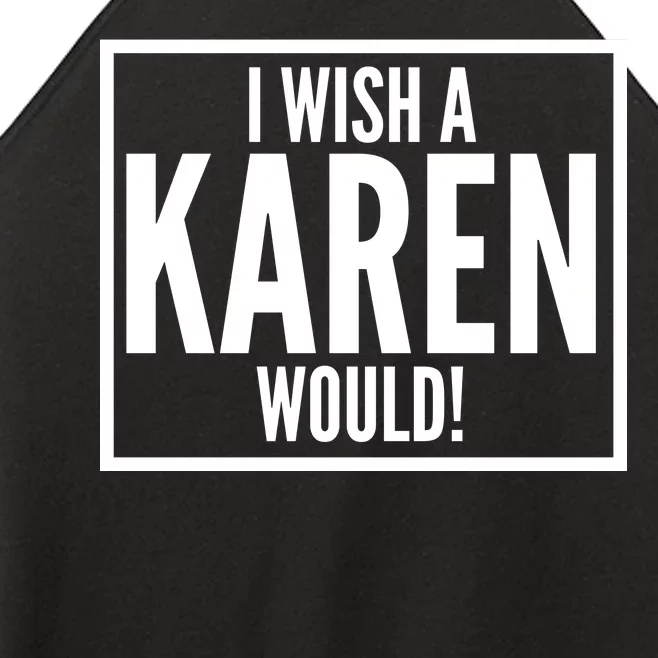 Funny I Wish A Karen Would Meme Women’s Perfect Tri Rocker Tank