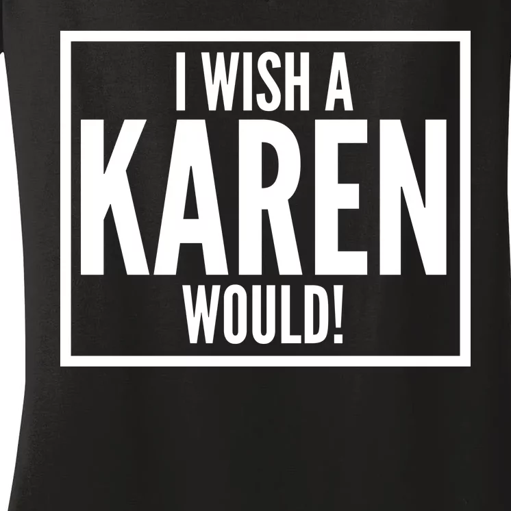 Funny I Wish A Karen Would Meme Women's V-Neck T-Shirt