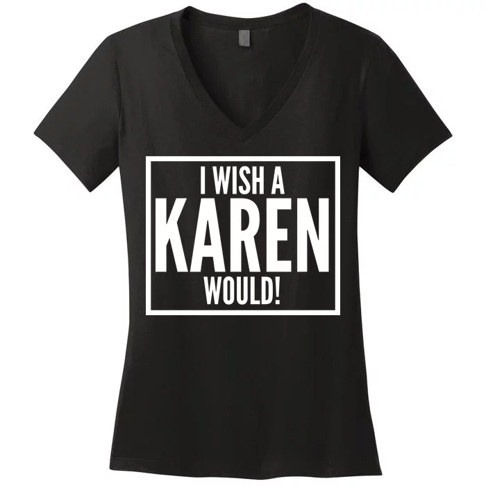 Funny I Wish A Karen Would Meme Women's V-Neck T-Shirt