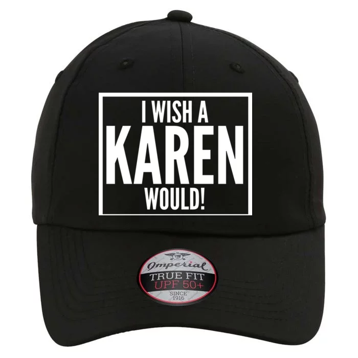 Funny I Wish A Karen Would Meme The Original Performance Cap