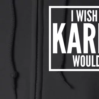 Funny I Wish A Karen Would Meme Full Zip Hoodie