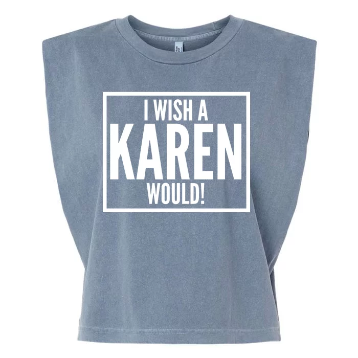 Funny I Wish A Karen Would Meme Garment-Dyed Women's Muscle Tee