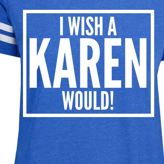 Funny I Wish A Karen Would Meme Enza Ladies Jersey Football T-Shirt