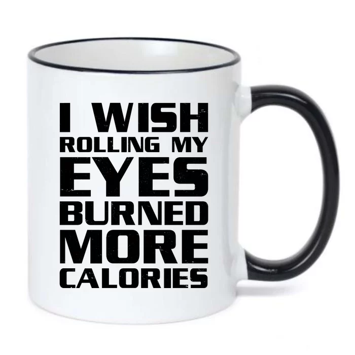 Funny I Wish Rolling My Eyes Burned More Calories Black Color Changing Mug