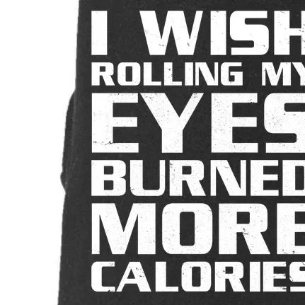 Funny I Wish Rolling My Eyes Burned More Calories Doggie 3-End Fleece Hoodie