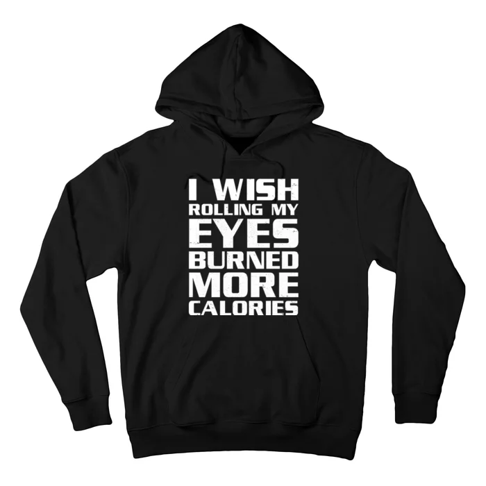 Funny I Wish Rolling My Eyes Burned More Calories Hoodie