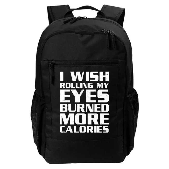 Funny I Wish Rolling My Eyes Burned More Calories Daily Commute Backpack