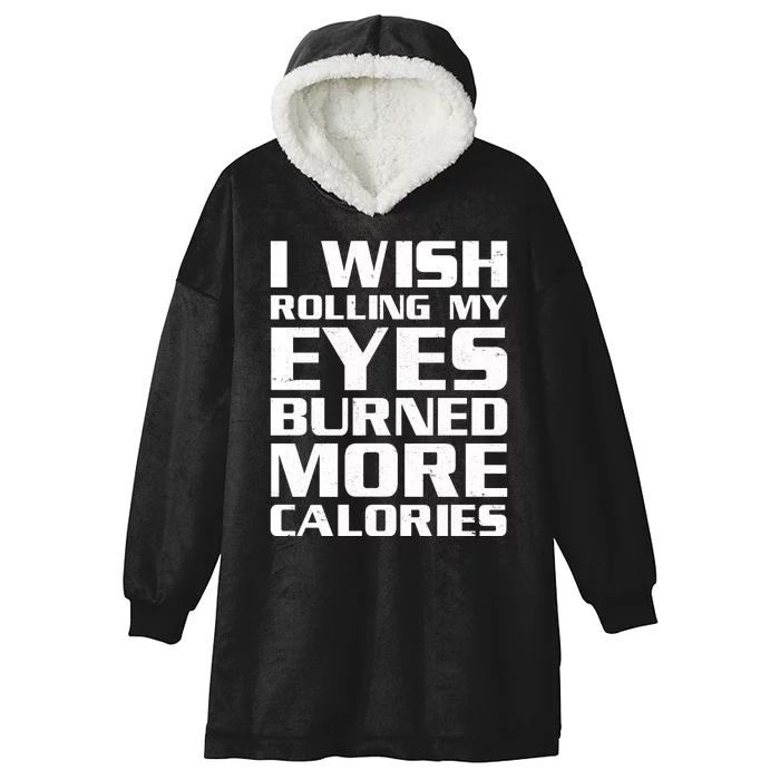 Funny I Wish Rolling My Eyes Burned More Calories Hooded Wearable Blanket