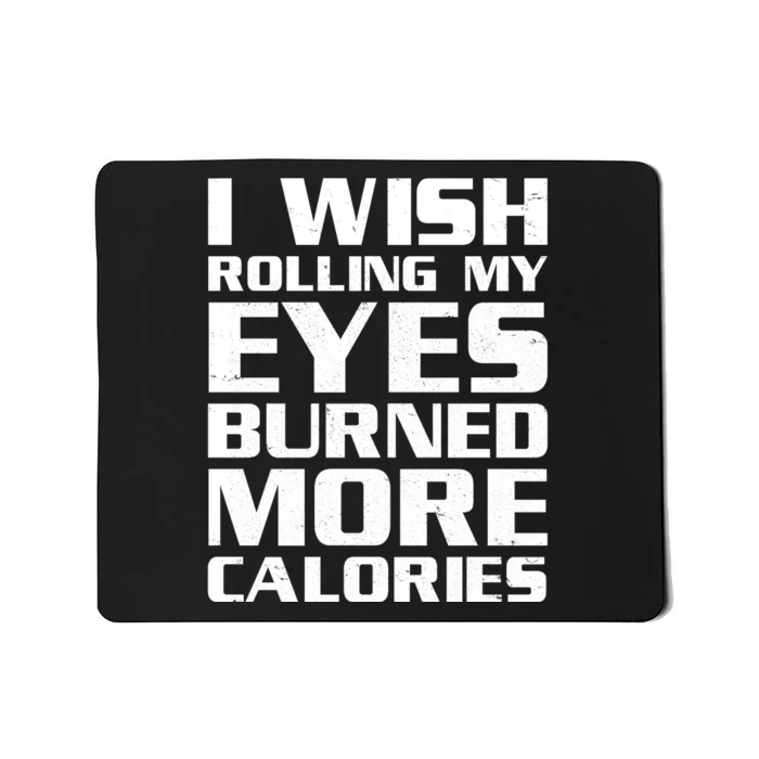 Funny I Wish Rolling My Eyes Burned More Calories Mousepad