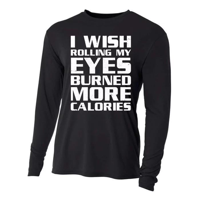 Funny I Wish Rolling My Eyes Burned More Calories Cooling Performance Long Sleeve Crew