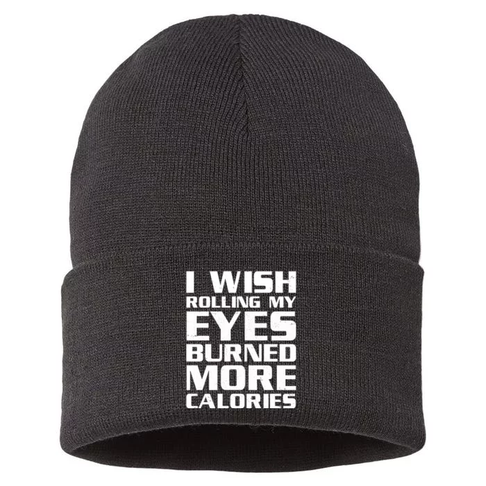 Funny I Wish Rolling My Eyes Burned More Calories Sustainable Knit Beanie