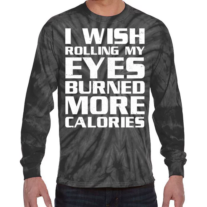 Funny I Wish Rolling My Eyes Burned More Calories Tie-Dye Long Sleeve Shirt