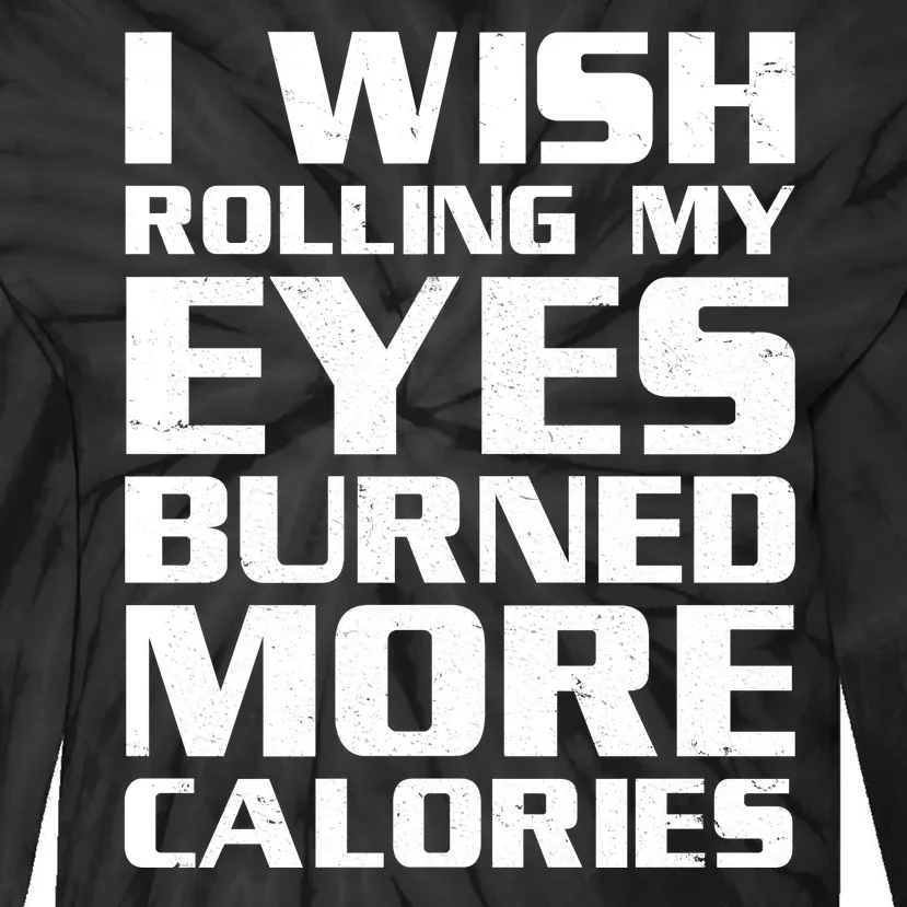 Funny I Wish Rolling My Eyes Burned More Calories Tie-Dye Long Sleeve Shirt