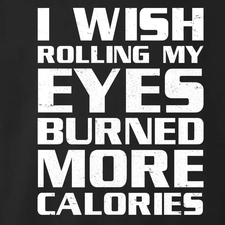 Funny I Wish Rolling My Eyes Burned More Calories Toddler Hoodie