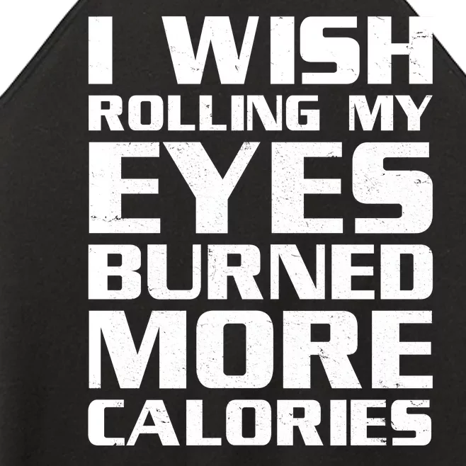 Funny I Wish Rolling My Eyes Burned More Calories Women’s Perfect Tri Rocker Tank