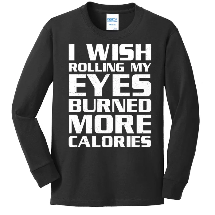 Funny I Wish Rolling My Eyes Burned More Calories Kids Long Sleeve Shirt