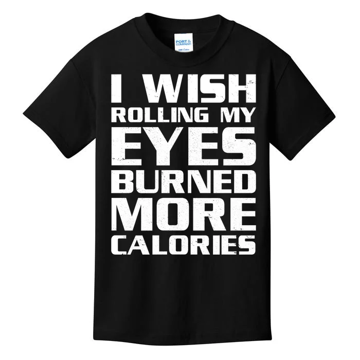 Funny I Wish Rolling My Eyes Burned More Calories Kids T-Shirt