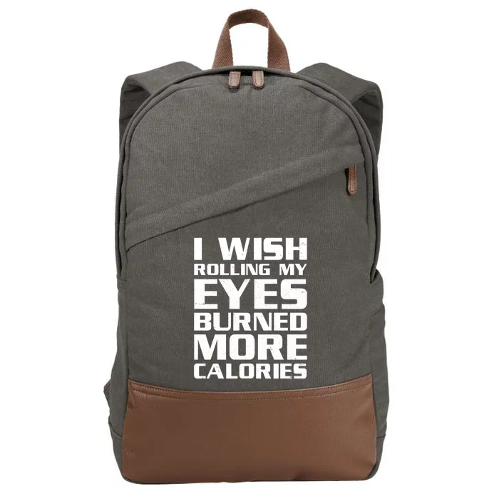 Funny I Wish Rolling My Eyes Burned More Calories Cotton Canvas Backpack