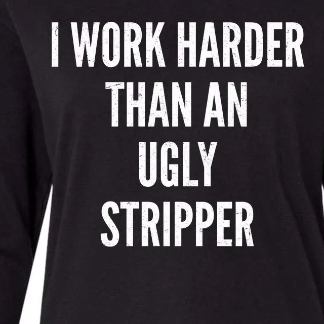 Funny I Work Harder Than An Ugly Stripper Womens Cotton Relaxed Long Sleeve T-Shirt