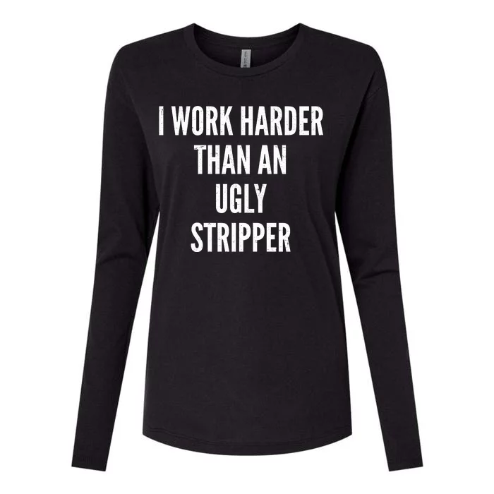 Funny I Work Harder Than An Ugly Stripper Womens Cotton Relaxed Long Sleeve T-Shirt