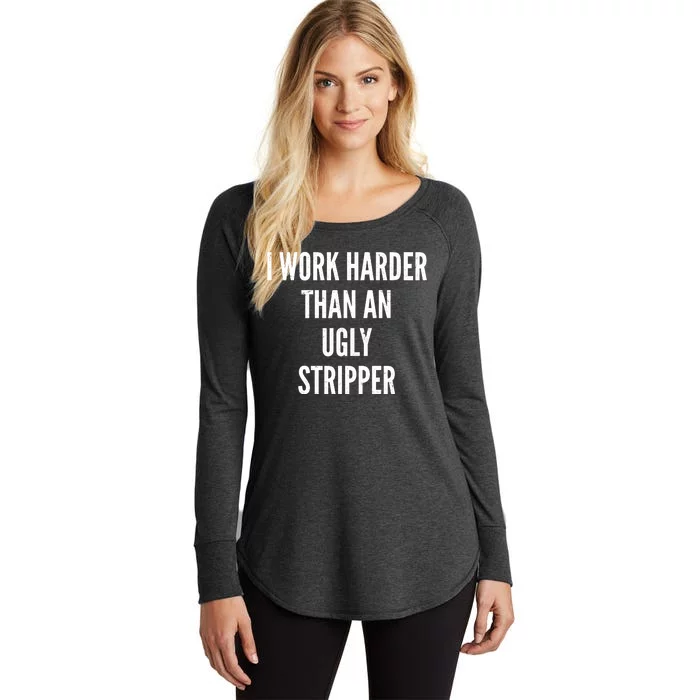 Funny I Work Harder Than An Ugly Stripper Women's Perfect Tri Tunic Long Sleeve Shirt