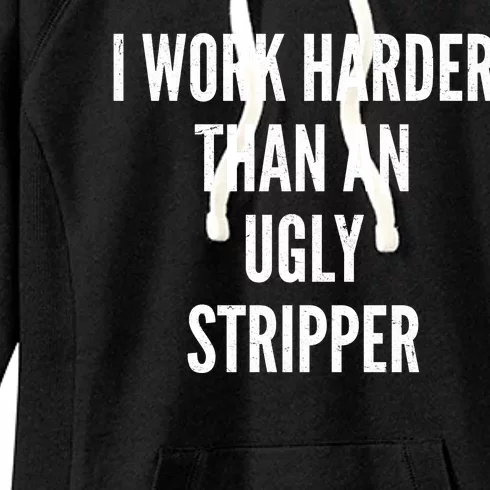 Funny I Work Harder Than An Ugly Stripper Women's Fleece Hoodie