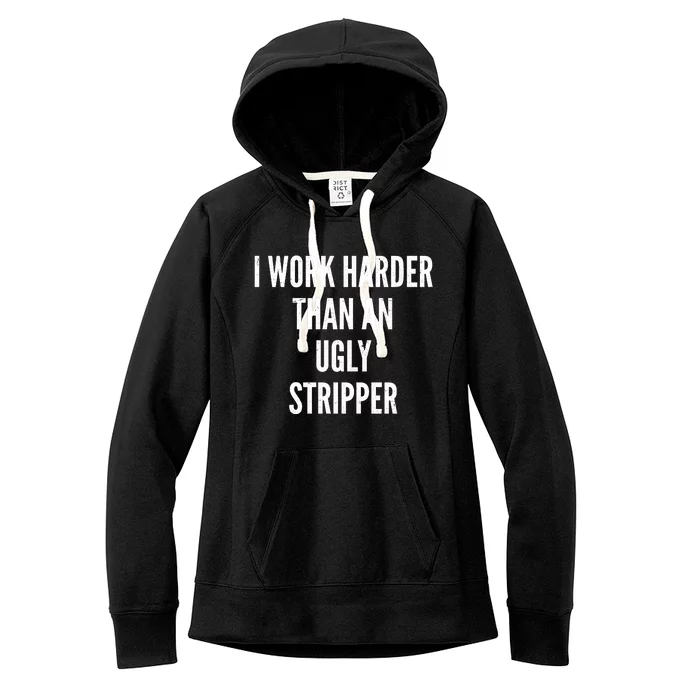 Funny I Work Harder Than An Ugly Stripper Women's Fleece Hoodie