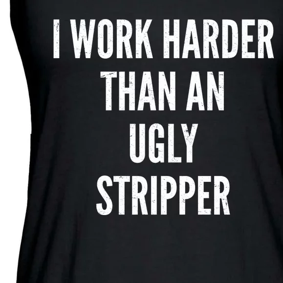 Funny I Work Harder Than An Ugly Stripper Ladies Essential Flowy Tank