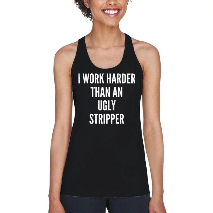 Funny I Work Harder Than An Ugly Stripper Women's Racerback Tank