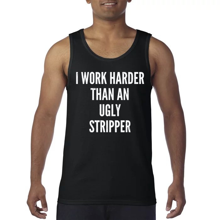 Funny I Work Harder Than An Ugly Stripper Tank Top