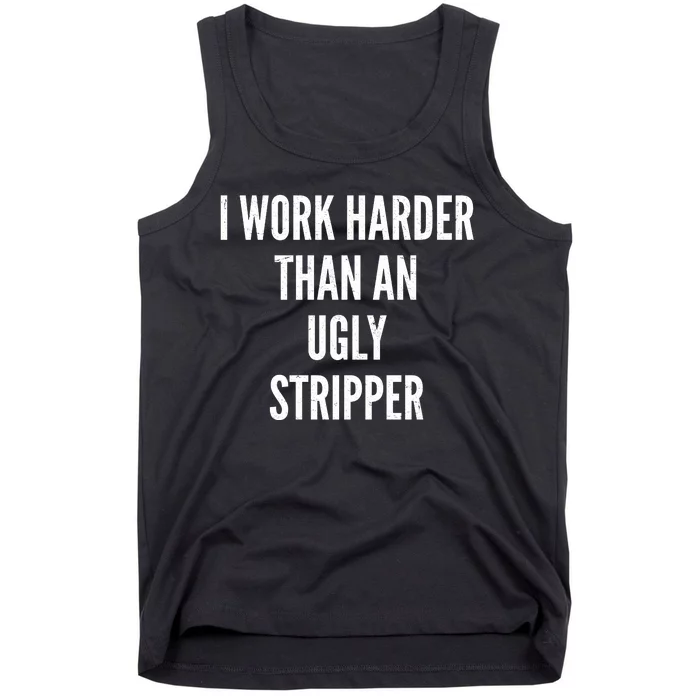 Funny I Work Harder Than An Ugly Stripper Tank Top