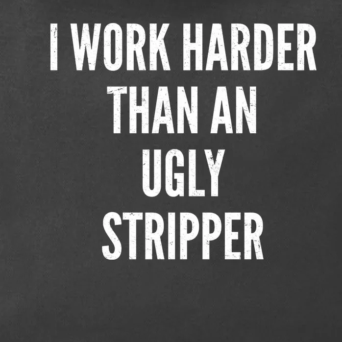 Funny I Work Harder Than An Ugly Stripper Zip Tote Bag