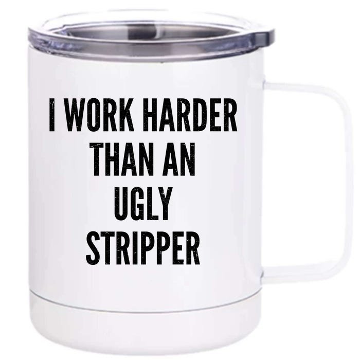 Funny I Work Harder Than An Ugly Stripper Front & Back 12oz Stainless Steel Tumbler Cup