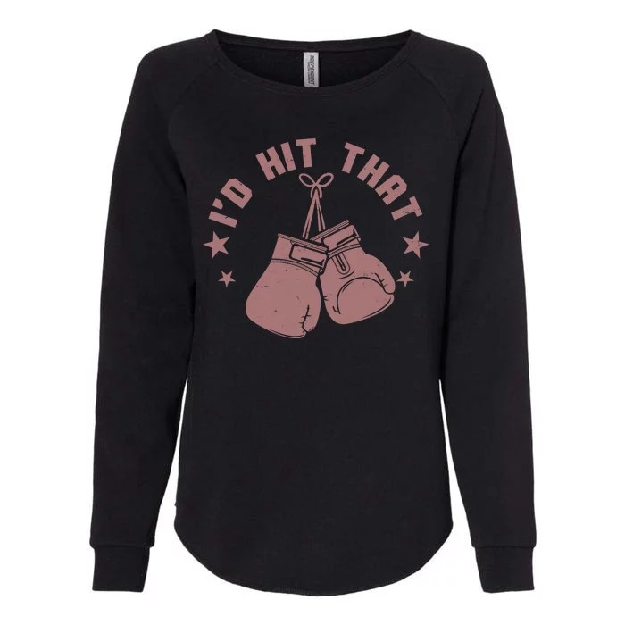 Funny I'D Hit That Boxing Fan Womens California Wash Sweatshirt