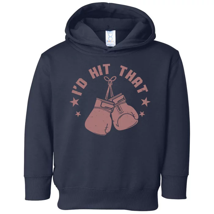 Funny I'D Hit That Boxing Fan Toddler Hoodie