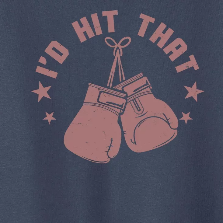 Funny I'D Hit That Boxing Fan Toddler T-Shirt