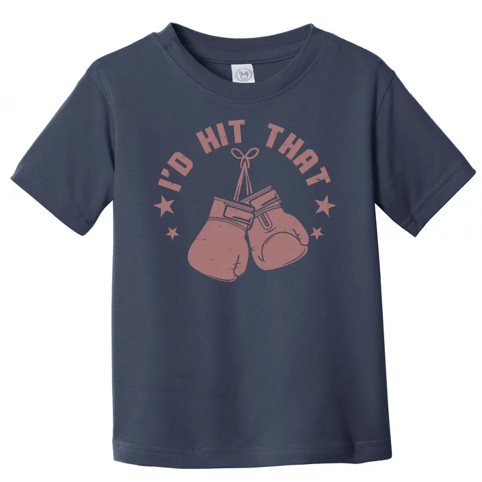 Funny I'D Hit That Boxing Fan Toddler T-Shirt