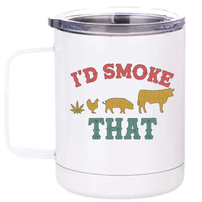 Funny I'd Smoke That Marijuana Leaf Front & Back 12oz Stainless Steel Tumbler Cup