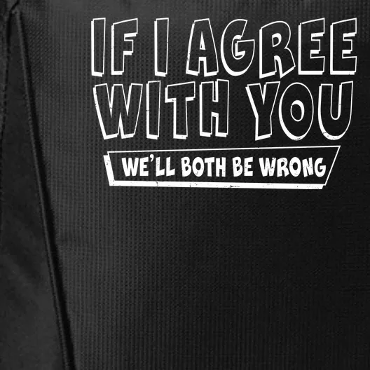 Funny If I Agree With You - We'll Both Be Wrong City Backpack