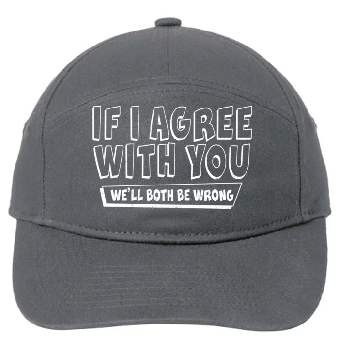 Funny If I Agree With You - We'll Both Be Wrong 7-Panel Snapback Hat