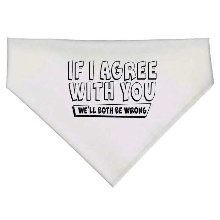 Funny If I Agree With You - We'll Both Be Wrong USA-Made Doggie Bandana