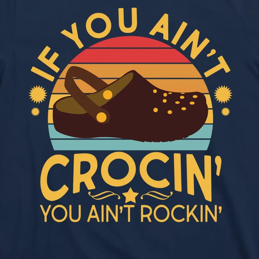 Funny If You Ain't Crocin' You Ain't Rockin' T-Shirt