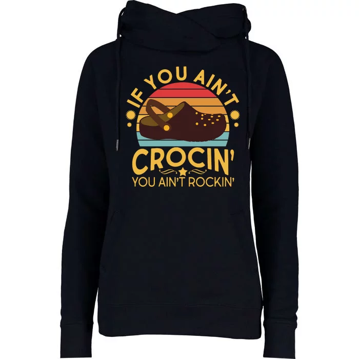 Funny If You Ain't Crocin' You Ain't Rockin' Womens Funnel Neck Pullover Hood