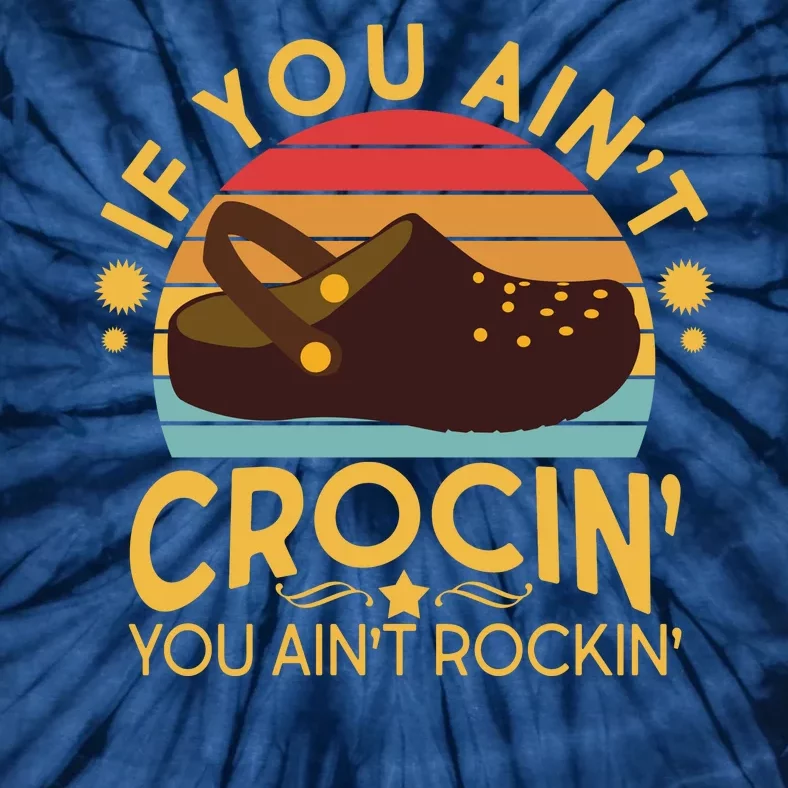 Funny If You Ain't Crocin' You Ain't Rockin' Tie-Dye T-Shirt