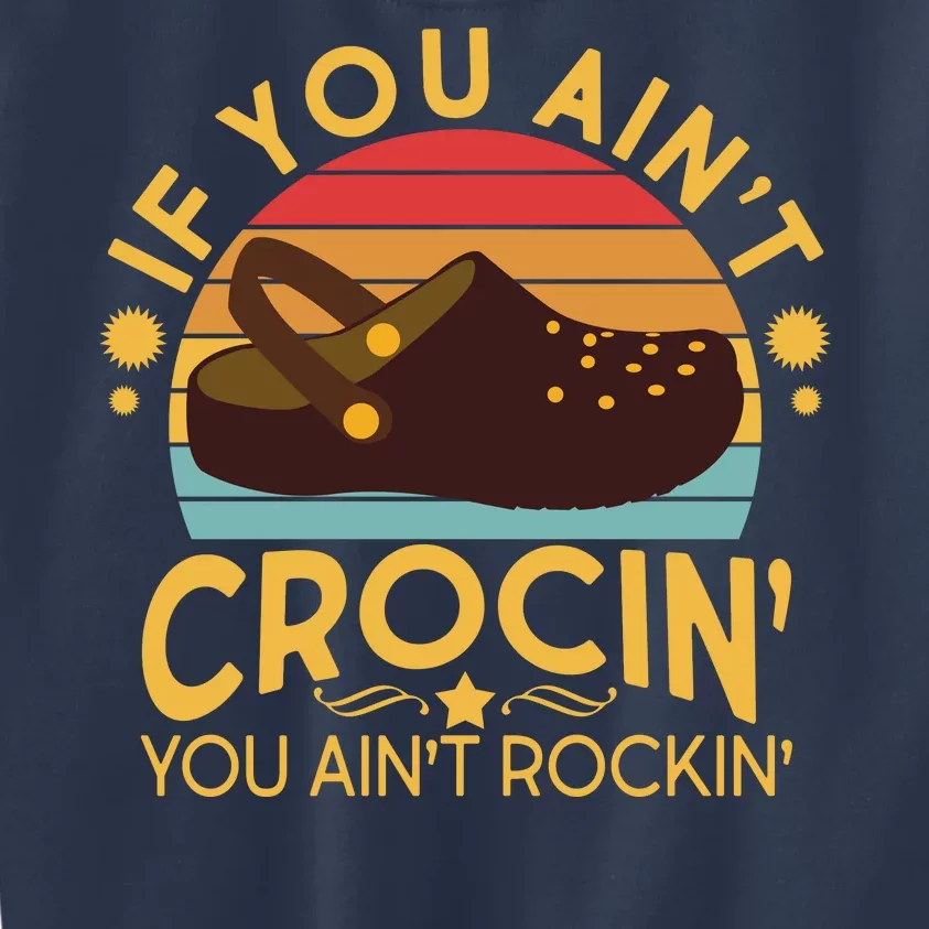 Funny If You Ain't Crocin' You Ain't Rockin' Kids Sweatshirt