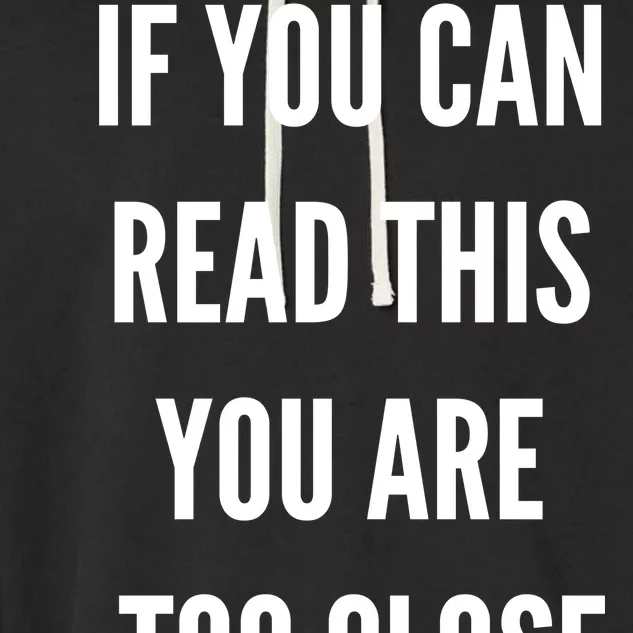 Funny If You Can Read This You Are Too Close Garment-Dyed Fleece Hoodie