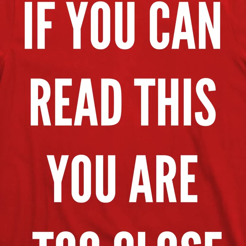 Funny If You Can Read This You Are Too Close T-Shirt