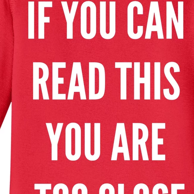 Funny If You Can Read This You Are Too Close Baby Long Sleeve Bodysuit