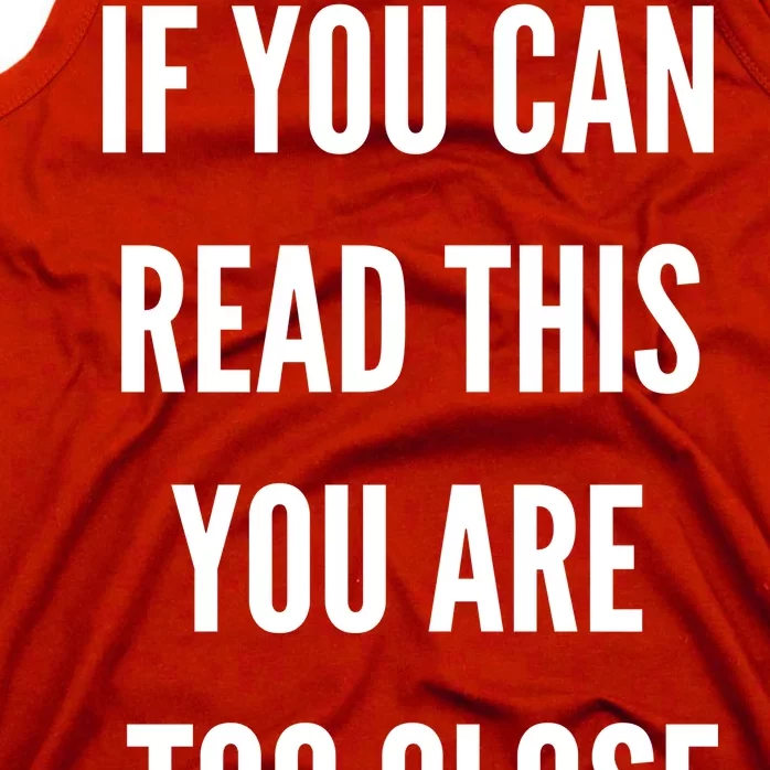 Funny If You Can Read This You Are Too Close Tank Top