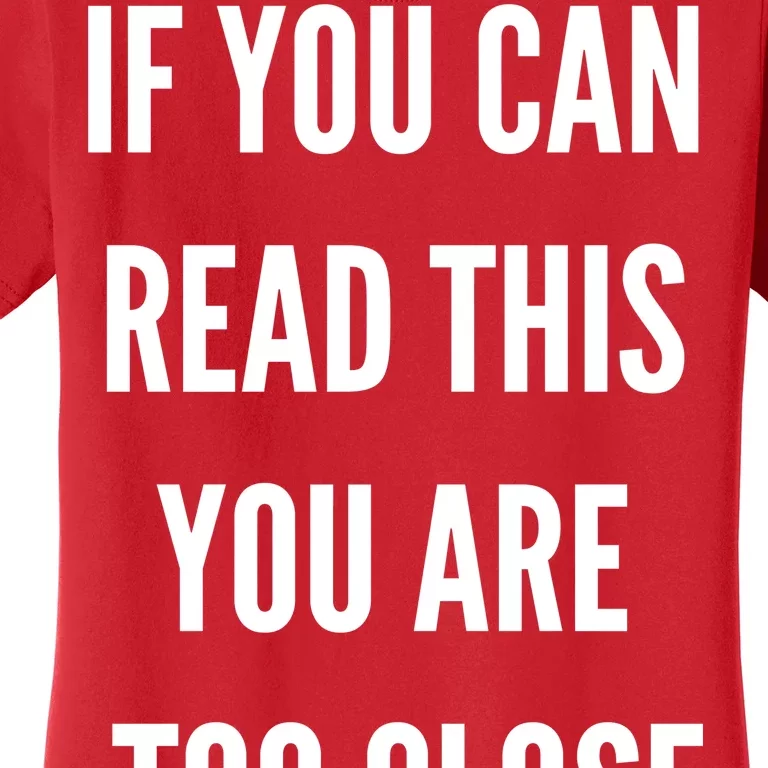 Funny If You Can Read This You Are Too Close Women's T-Shirt